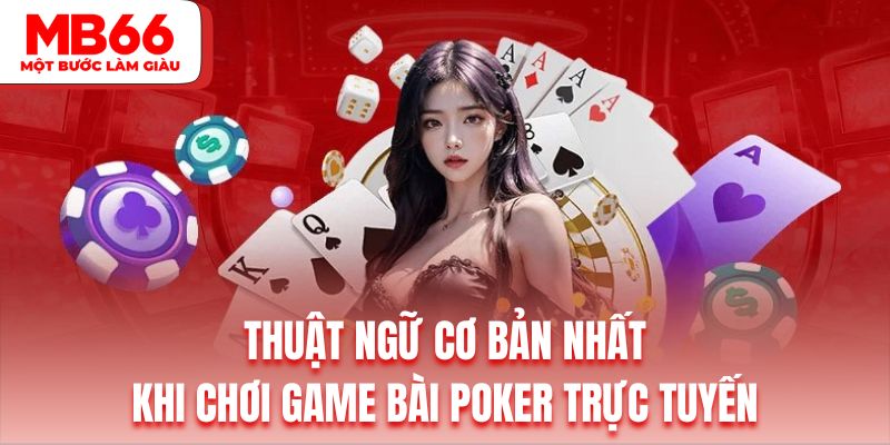 Tìm hiểu những thuật ngữ chơi Poker đổi thưởng cần nắm rõ