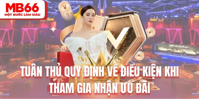Tuân thủ quy định về điều kiện khi tham gia nhận ưu đãi